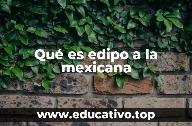 Qué es edipo a la mexicana