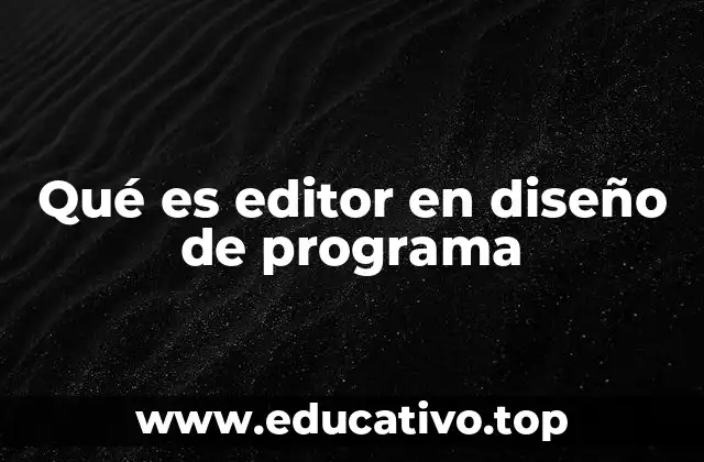 Qué es editor en diseño de programa