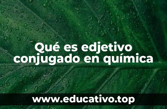 Qué es edjetivo conjugado en química