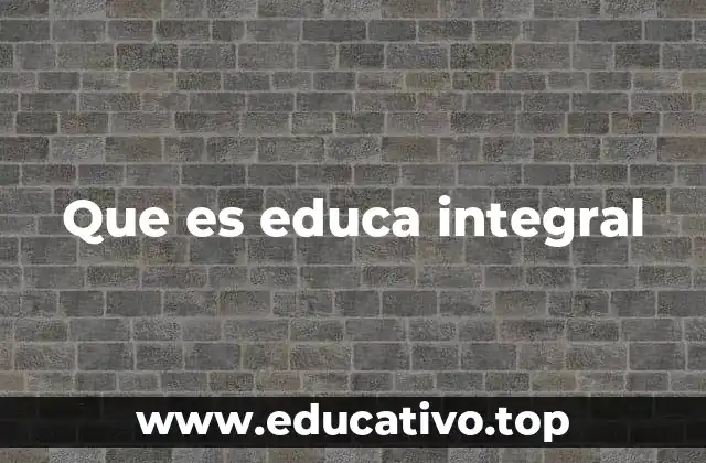 Que es educa integral