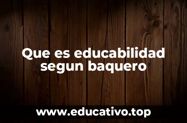 Que es educabilidad segun baquero