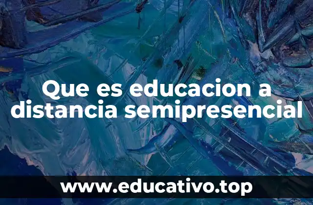 Que es educacion a distancia semipresencial