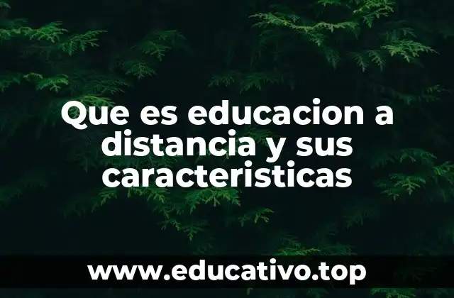 Que es educacion a distancia y sus caracteristicas