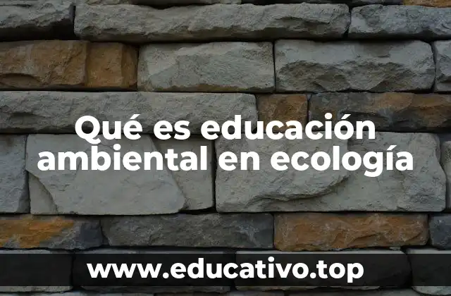 Qué es educación ambiental en ecología