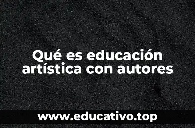 Qué es educación artística con autores