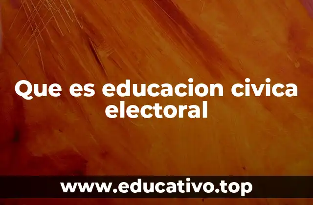 Que es educacion civica electoral