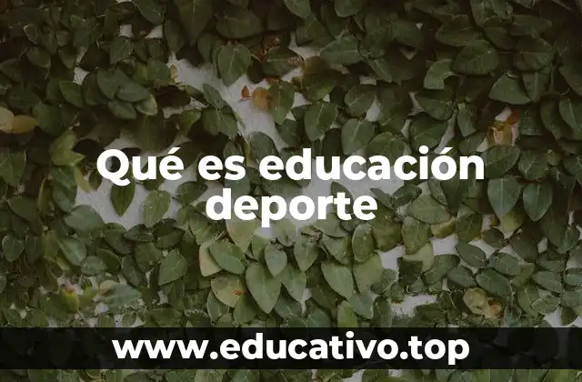 Qué es educación deporte