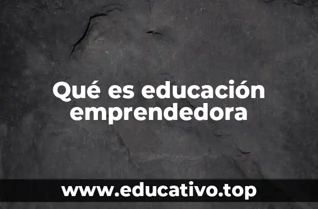Qué es educación emprendedora