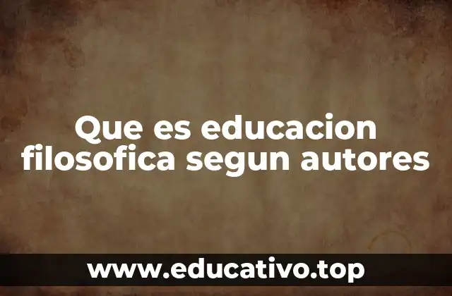 Que es educacion filosofica segun autores