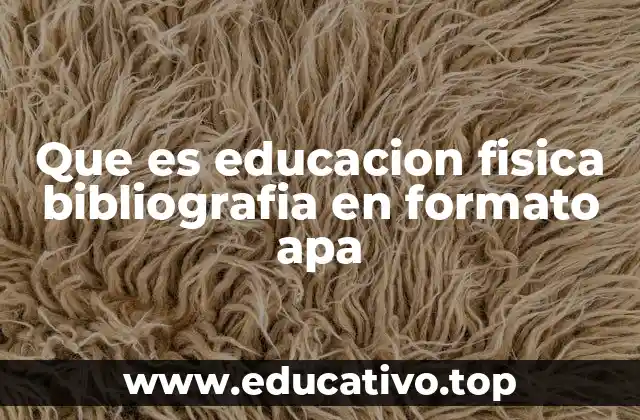 Que es educacion fisica bibliografia en formato apa