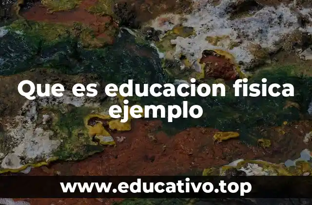 Que es educacion fisica ejemplo