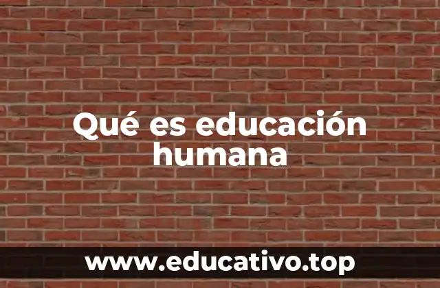 Qué es educación humana