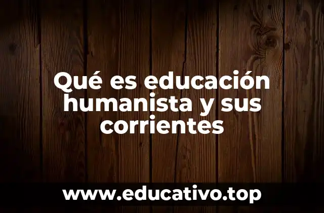 Qué es educación humanista y sus corrientes