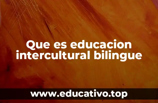 Que es educacion intercultural bilingue