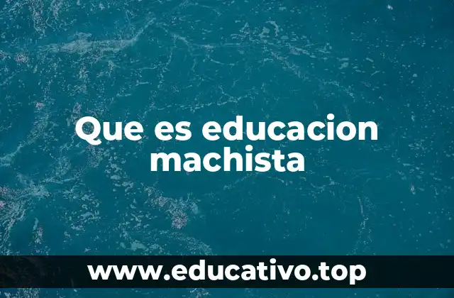 Que es educacion machista