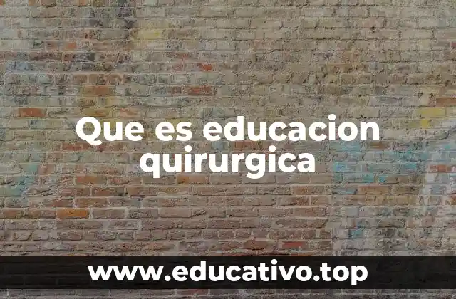 Que es educacion quirurgica