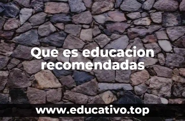 Que es educacion recomendadas