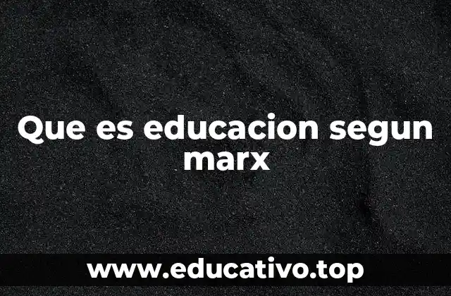 Que es educacion segun marx