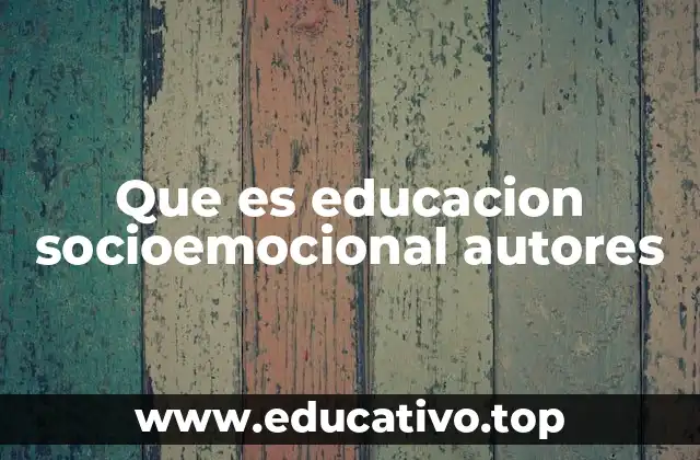 Que es educacion socioemocional autores