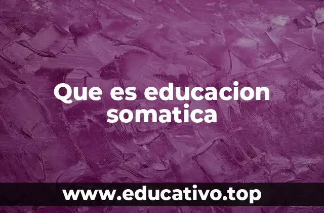 Que es educacion somatica