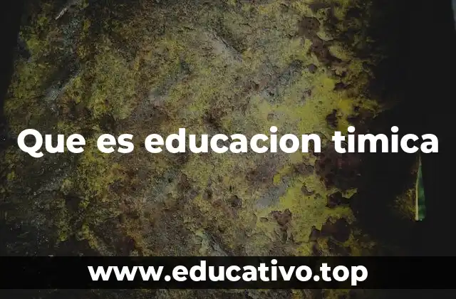 Que es educacion timica