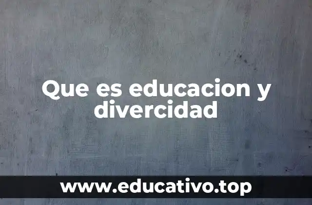 Que es educacion y divercidad