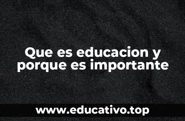 Que es educacion y porque es importante