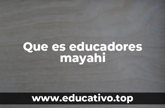 Que es educadores mayahi
