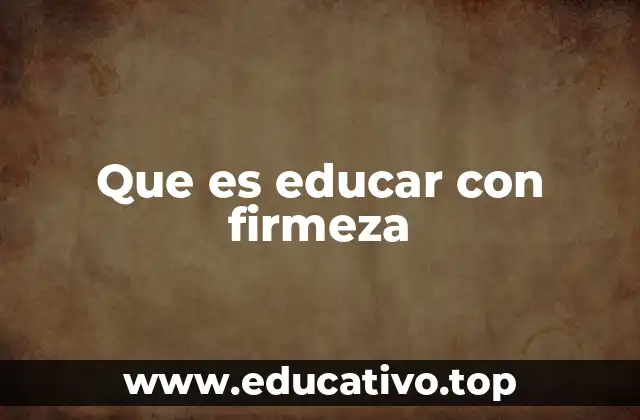 Que es educar con firmeza