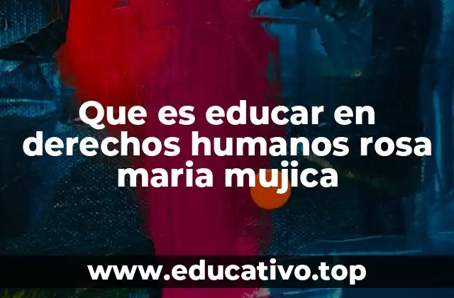 Que es educar en derechos humanos rosa maria mujica