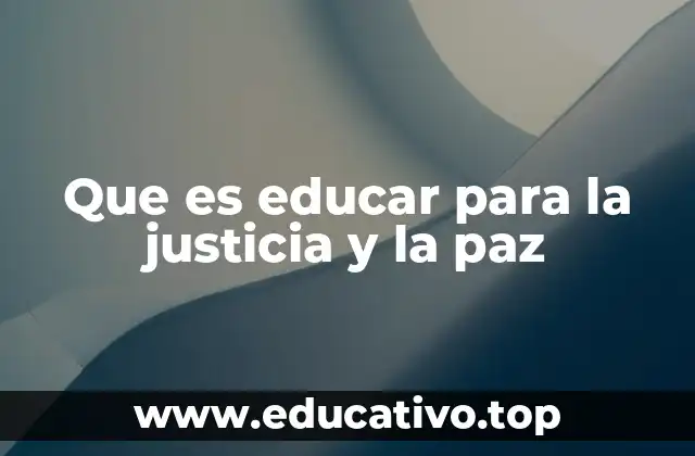 Que es educar para la justicia y la paz