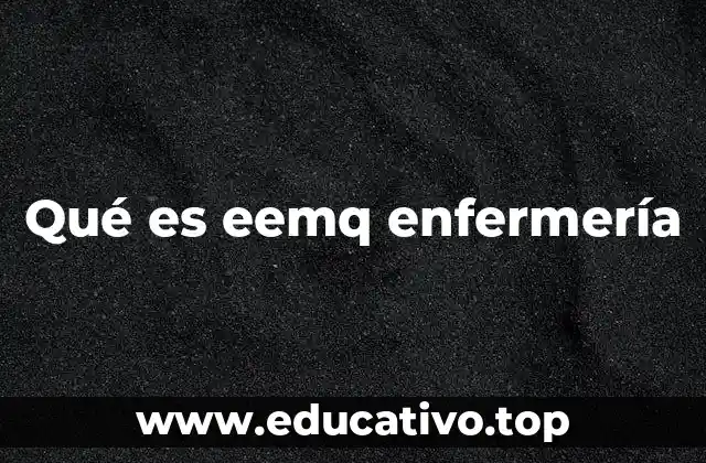 Qué es eemq enfermería