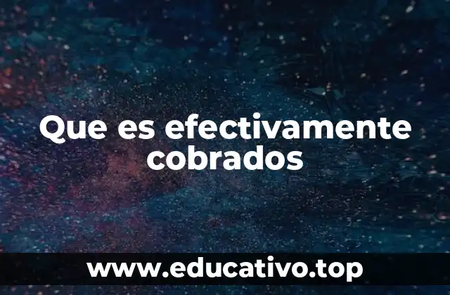 Que es efectivamente cobrados