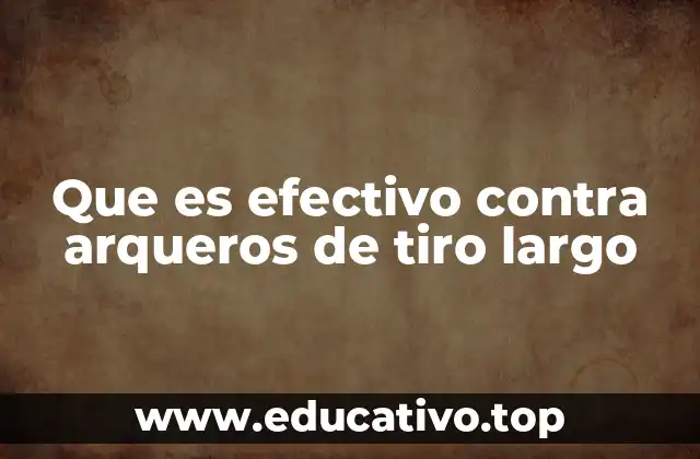 Que es efectivo contra arqueros de tiro largo
