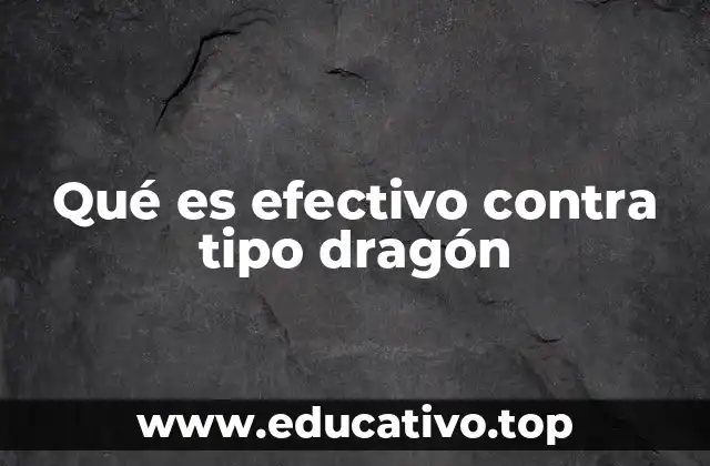 Qué es efectivo contra tipo dragón