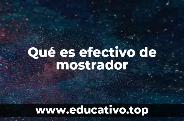 Qué es efectivo de mostrador