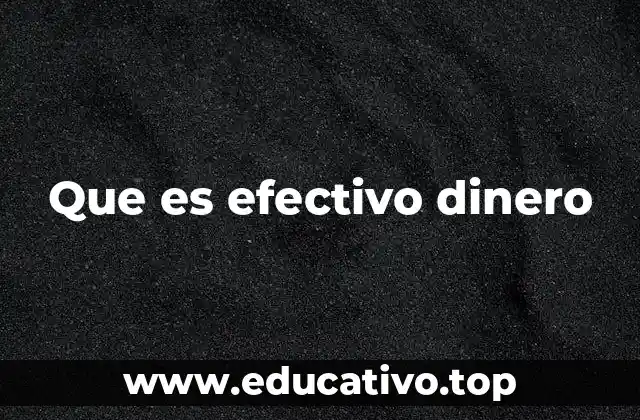 Que es efectivo dinero