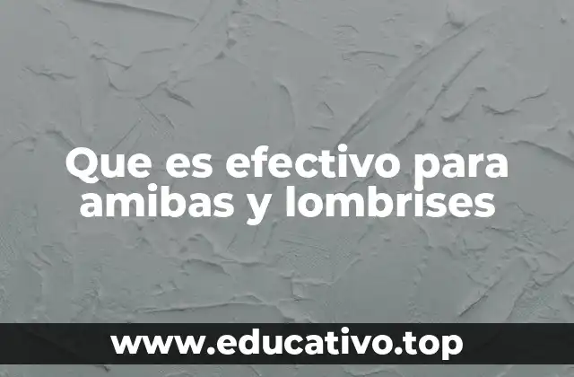 Que es efectivo para amibas y lombrises