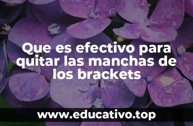 Que es efectivo para quitar las manchas de los brackets