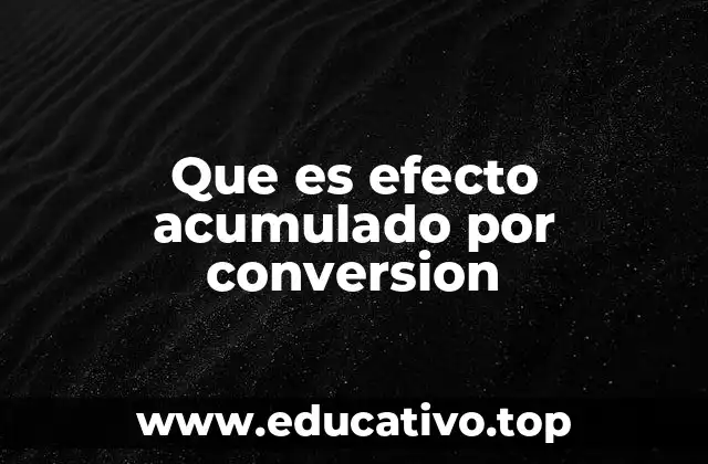 Que es efecto acumulado por conversion