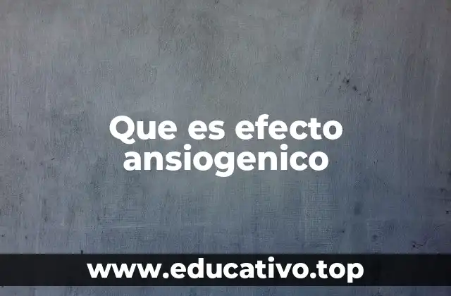 Que es efecto ansiogenico
