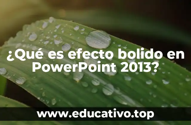 ¿Qué es efecto bolido en PowerPoint 2013?