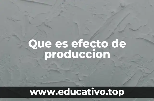 Que es efecto de produccion