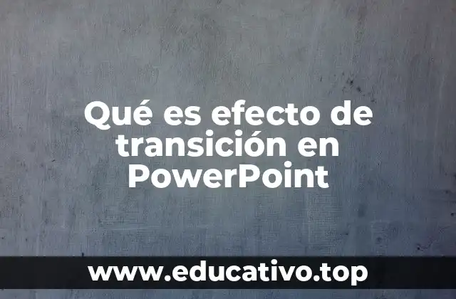 Qué es efecto de transición en PowerPoint