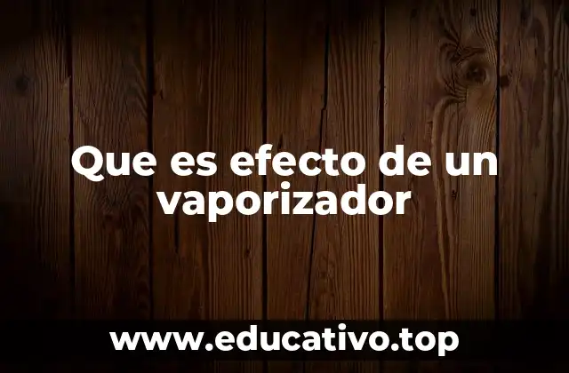 Que es efecto de un vaporizador