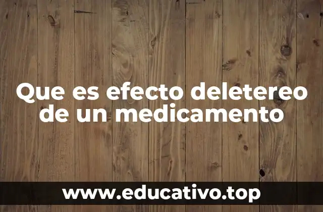 Que es efecto deletereo de un medicamento