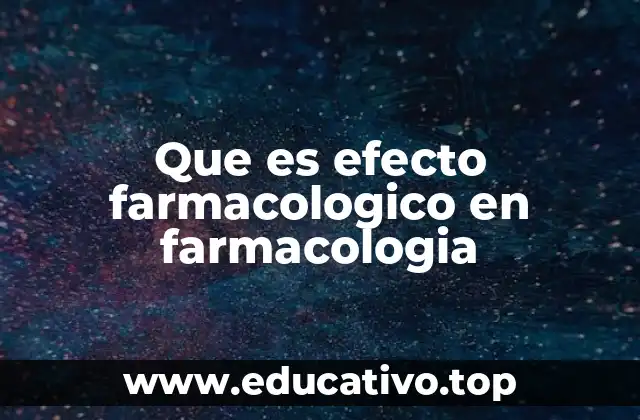 Que es efecto farmacologico en farmacologia