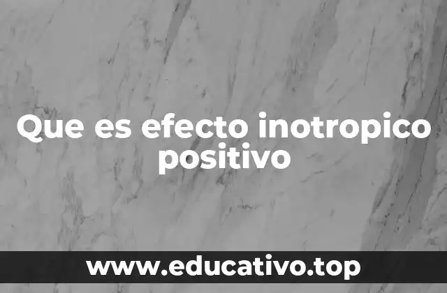 Que es efecto inotropico positivo