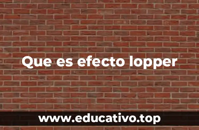 Que es efecto lopper