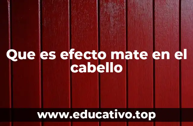 Que es efecto mate en el cabello